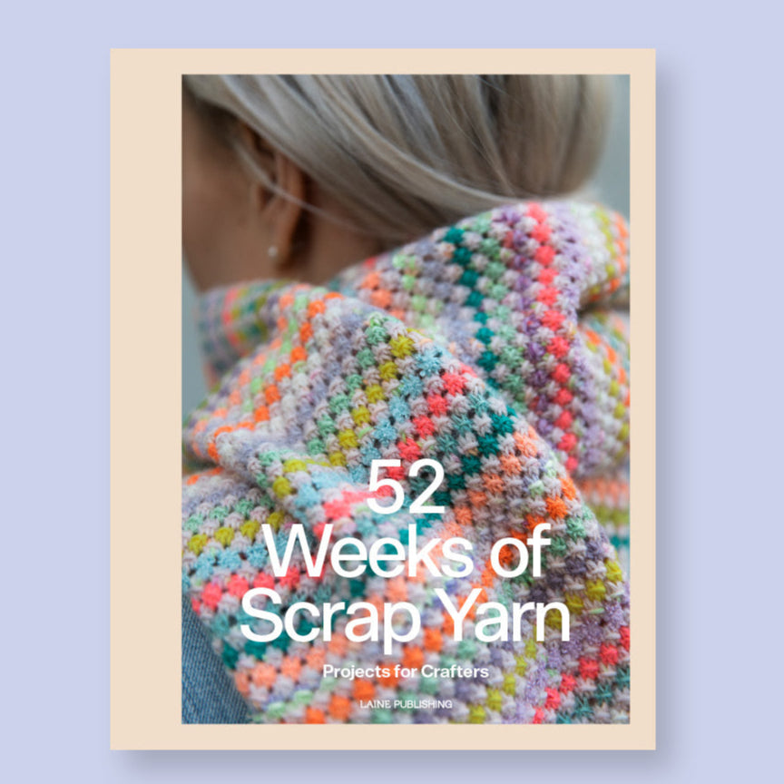 52 Weeks of Scrap Yarn: Projects for Crafters
