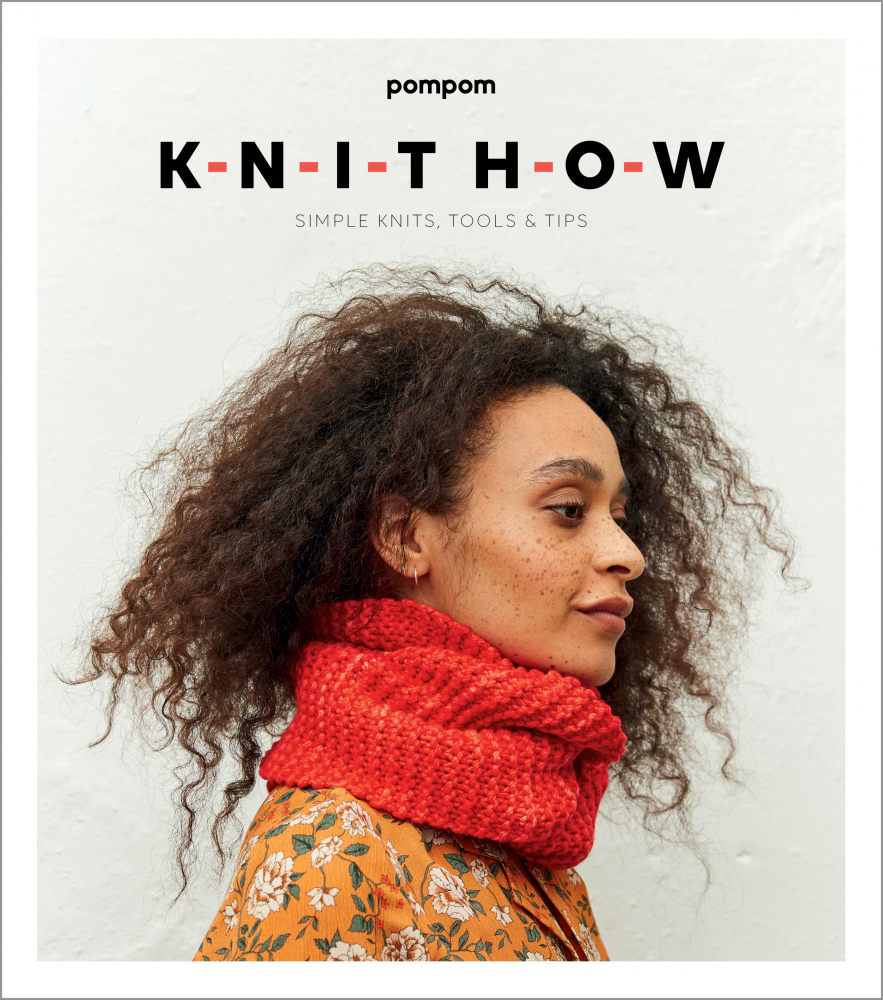 Knit How: Simple Knits, Tools & Tips Pom Pom Press