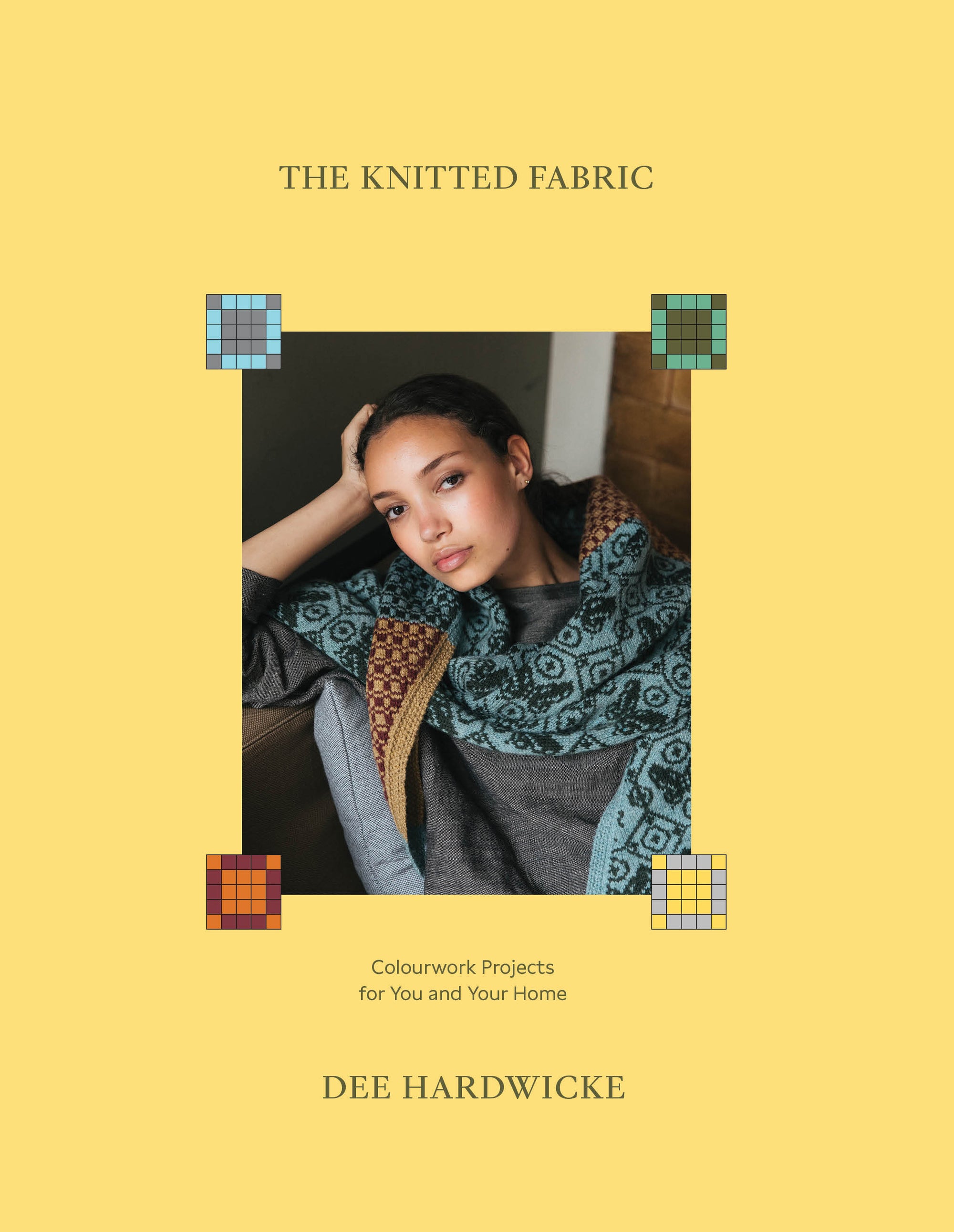 The Knitted Fabric: Colourwork Projects For You And Your Home by Dee Hardwicke Laine